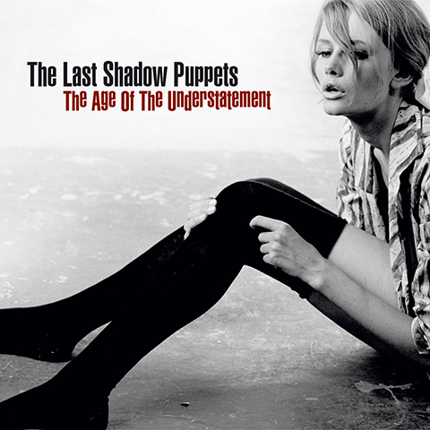 The Age Of Understatement - The Last Shadow Puppets
