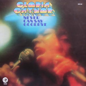 Never Can Say Goodbye – Gloria Gaynor