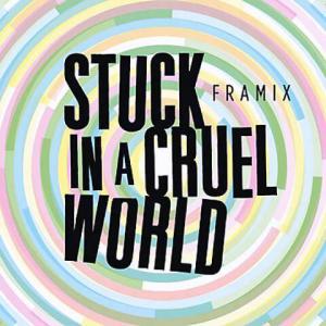 Stuck In A Cruel World - Framix